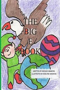 Jacquie Lynne Hawkins - The Big E Book: The Big E Book is part of the The Big ABC Book series, a preschool picture book in rhyme about things either starting, Häftad