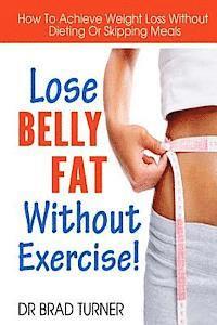 bokomslag Lose Belly Fat Without Exercise: How To Achieve Weight Loss Without Dieting Or Skipping Meals