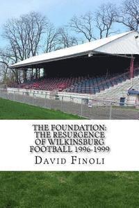 bokomslag The Foundation: The Resurgence of Wilkinsburg Football 1996-1999