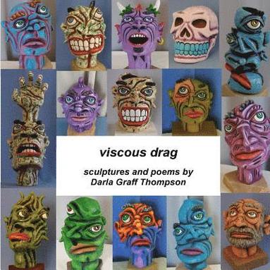 bokomslag viscous drag: sculptures and poems by Darla Graff Thompson