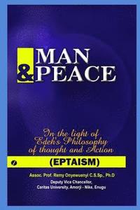 bokomslag Man & Peace: In the light of Edeh's Philosophy of thought and Action (EPTAISM)