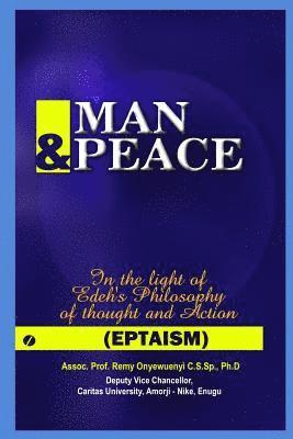 Man & Peace: In the light of Edeh's Philosophy of thought and Action (EPTAISM) 1