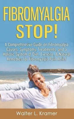 bokomslag Fibromyalgia STOP! - A Comprehensive Guide on Fibromyalgia Causes, Symptoms, Treatments, and a Holistic System of Diet, Exercise, & Natural Remedies for Fibromyalgia Pain Relief