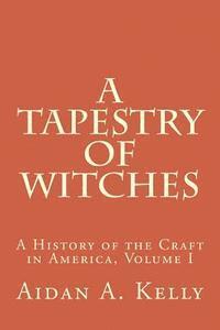 bokomslag A Tapestry of Witches: A History of the Craft in America, Volume I