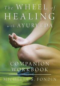 bokomslag The Wheel of Healing with Ayurveda Companion Workbook