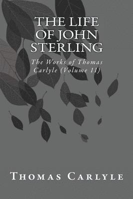 Thomas Carlyle - The Life of John Sterling: The Works of Thomas Carlyle (Volume 11), Häftad