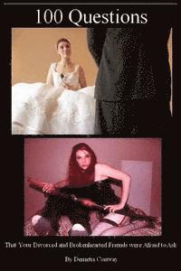 100 Questions: That Your Heartbroken and Divorced friends were afraid to ask