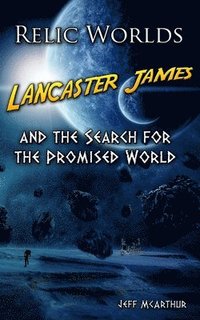 bokomslag Relic Worlds - Lancaster James & the Search for the Promised World
