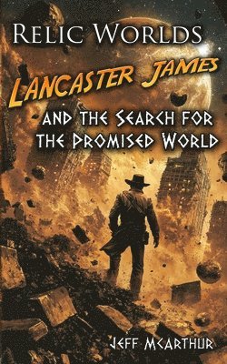 bokomslag Relic Worlds - Lancaster James & the Search for the Promised World