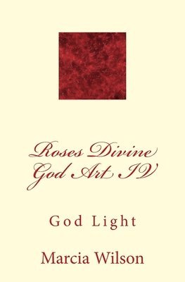 Roses Divine God Art IV: God Light 1