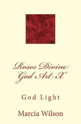 Roses Divine God Art X: God Light 1