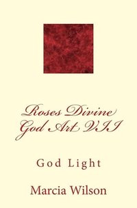 bokomslag Roses Divine God Art VII: God Light