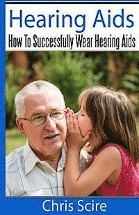 bokomslag Hearing Aids: How To Successfully Wear Hearing Aids