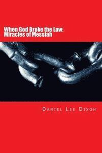 When God Broke the Law: Miracles of Messiah 1