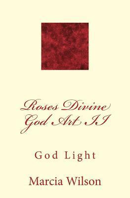 Marcia Wilson - Roses Divine God Art II: God Light, Häftad