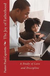 Paul Michael Caprietta - The Joy of Fatherhood: A study of Love and Discipline, Häftad