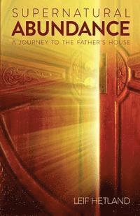Leif Hetland - Supernatural Abundance: A Journey To The Father's House, Häftad