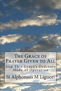bokomslag The Grace of Prayer Given to All: And This Grace's Ordinary Mode of Operation