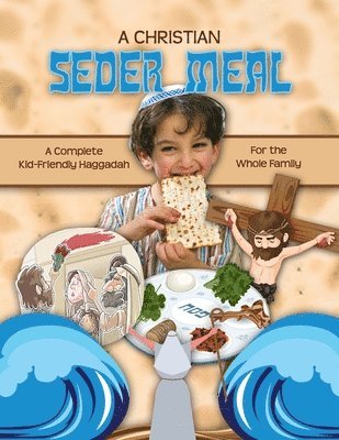 A Christian Seder Meal: For Kids and Their Whole Family 1