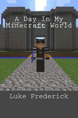 Luke K. Frederick - A Day In My Minecraft World, Häftad