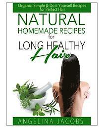 bokomslag Natural Homemade Recipes for Long Healthy Hair: Organic, Simple & Do it Yourself Recipes for Perfect Hair