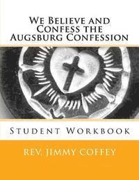 bokomslag We Believe and Confess The Augsburg Confession: Student Workbook