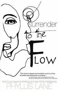 bokomslag Surrender to the Flow: How to Go Beyond Thinking and Tap the Infinite Intelligence