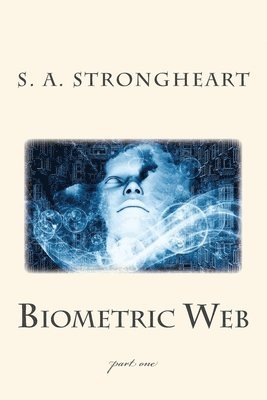 S A Strongheart, S. A. Strongheart - Biometric Web, Häftad