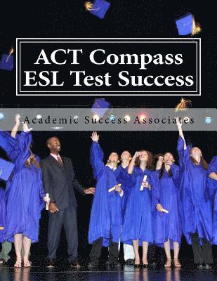 bokomslag ACT Compass ESL Test Success: Practice Tests for the ACT English as a Second Language Listening, Reading, and Grammar/Usage Tests