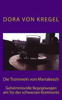 bokomslag Die Trommeln von Marrakesch: Geheimnisvolle Begegnungen am Tor des schwarzen Kontinents