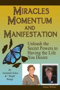 bokomslag Miracles Momentum & Manifestation: Unleash the Secret Powers to Having the Life You Desire: Momentum Through Manifesting and Miracles