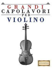 Grandi Capolavori Per Violino: Pezzi Facili Di Bach, Beethoven, Brahms, Handel, Haydn, Mozart, Schubert, Tchaikovsky, Vivaldi E Wagner 1