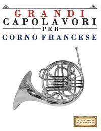 Grandi Capolavori Per Corno Francese: Pezzi Facili Di Bach, Beethoven, Brahms, Handel, Haydn, Mozart, Schubert, Tchaikovsky, Vivaldi E Wagner 1