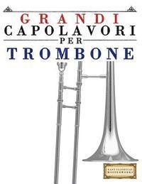 bokomslag Grandi Capolavori Per Trombone: Pezzi Facili Di Bach, Beethoven, Brahms, Handel, Haydn, Mozart, Schubert, Tchaikovsky, Vivaldi E Wagner