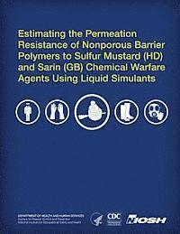 bokomslag Estimating the Permeation Resistance of Nonporous Barrier Polymers to Sulfur Mustard (HD) and Sarin (GB) Chemical Warfare Agents Using Liquid Stimulan