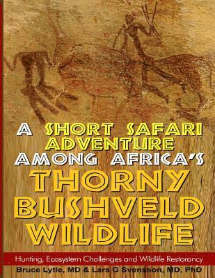 A Short Safari adventure among Africa's thorny Bushveld wildlife: VOL 2: Hunting, Ecosystem Challenges and Wildlife Restorancy 1