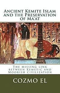 bokomslag Ancient Kemite Islam and the Preservation of Ma'at: The missing link between Kemetic and Moorish civilization