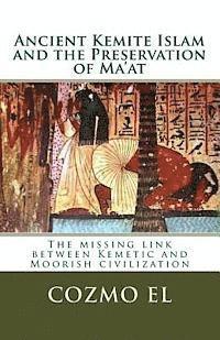 Cozmo Ali El - Ancient Kemite Islam and the Preservation of Ma'at: The missing link between Kemetic and Moorish civilization, Häftad