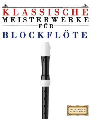 bokomslag Klassische Meisterwerke Für Blockflöte: Leichte Stücke Von Bach, Beethoven, Brahms, Handel, Haydn, Mozart, Schubert, Tchaikovsky, Vivaldi Und Wagner