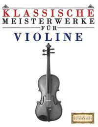 bokomslag Klassische Meisterwerke Für Violine: Leichte Stücke Von Bach, Beethoven, Brahms, Handel, Haydn, Mozart, Schubert, Tchaikovsky, Vivaldi Und Wagner