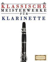 bokomslag Klassische Meisterwerke Für Klarinette: Leichte Stücke Von Bach, Beethoven, Brahms, Handel, Haydn, Mozart, Schubert, Tchaikovsky, Vivaldi Und Wagner