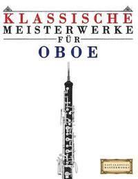 bokomslag Klassische Meisterwerke Für Oboe: Leichte Stücke Von Bach, Beethoven, Brahms, Handel, Haydn, Mozart, Schubert, Tchaikovsky, Vivaldi Und Wagner