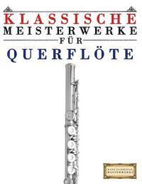 bokomslag Klassische Meisterwerke Für Querflöte: Leichte Stücke Von Bach, Beethoven, Brahms, Handel, Haydn, Mozart, Schubert, Tchaikovsky, Vivaldi Und Wagner