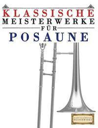 bokomslag Klassische Meisterwerke Für Posaune: Leichte Stücke Von Bach, Beethoven, Brahms, Handel, Haydn, Mozart, Schubert, Tchaikovsky, Vivaldi Und Wagner