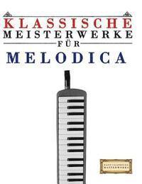 bokomslag Klassische Meisterwerke Für Melodica: Leichte Stücke Von Bach, Beethoven, Brahms, Handel, Haydn, Mozart, Schubert, Tchaikovsky, Vivaldi Und Wagner