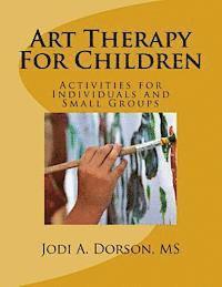 Jodi A. Dorson - Art Therapy For Children: Activities for Individuals and Small Groups, Häftad