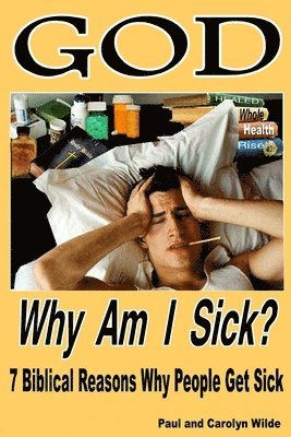 Paul Wilde, Carolyn J. Wilde - God, Why Am I Sick?: 7 Biblical Reasons Why People Get Sick, Häftad