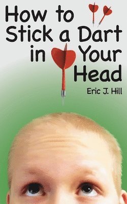 How To Stick A Dart In Your Head 1