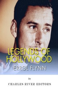 bokomslag Legends of Hollywood: The Life of Errol Flynn