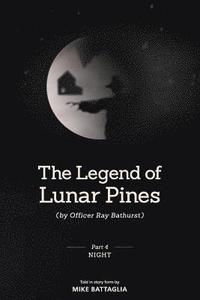 bokomslag The Legend of Lunar Pines (by Officer Ray Bathurst): Part IV - Night